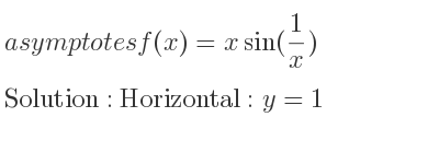 The asymptotes of f(x)=xsin(1/x) is Horizontal: y=1